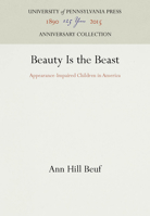 Beauty Is the Beast: Appearance Impaired Children in America 0812213106 Book Cover