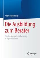 Die Ausbildung zum Berater: Für eine kompetente Beratung in Organisationen 3658257660 Book Cover