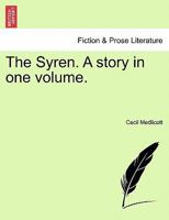The Syren. A story in one volume. 1241576947 Book Cover