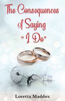 The Consequences of Saying I Do 1977229034 Book Cover