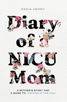 Diary of a NICU Mom: A Mother's Story and a Guide to Thriving in the NICU B0FSTJJ9CX Book Cover