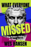 What Everyone Missed: The Pattern Hiding In Plain Sight B0GWQKQ32J Book Cover