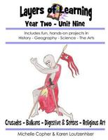 Layers of Learning Year Two Unit Nine: Crusades, Balkans, Digestive & Senses, Religious Art 1495305074 Book Cover
