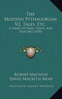 The Modern Pythagorean V2, Tales, Etc.: A Series Of Tales, Essays, And Sketches 1165130769 Book Cover