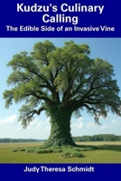 Kudzu's Culinary Calling: The Edible Side of an Invasive Vine B0F531Z13X Book Cover