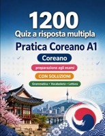 1200 quiz a risposta multipla per esercitarsi in Coreano livello A1: Grammatica, vocabolario e comprensione per principianti con soluzioni – test ... rapidamente al livello A1 (Italian Edition) B0H8G53CJL Book Cover