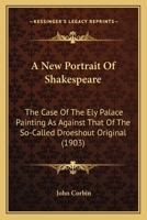 A new portrait of Shakespeare: the case of the Ely Palace painting as against that of the so-called Droeshout original 1145231241 Book Cover