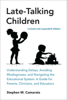 Late-Talking Children, revised and expanded edition: Understanding Delays, Avoiding Misdiagnoses, and Navigating the Educational System: A Guide for Parents, Clinicians, and Educators 0262551667 Book Cover