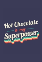 Hot Chocolate Is My Superpower: A 6x9 Inch Softcover Diary Notebook With 110 Blank Lined Pages. Funny Vintage Hot Chocolate Journal to write in. Hot Chocolate Gift and SuperPower Retro Design Slogan 1710149817 Book Cover