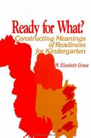 Ready for What?: Constructing Meanings of Readiness for Kindergarten (Suny Series, Early Childhood Education : Inquiries and Insights) 0791412040 Book Cover