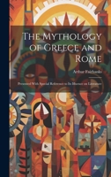 The Mythology of Greece and Rome: Presented With Special Reference to its Ifluence on Literature 1020801727 Book Cover