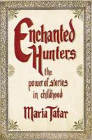Enchanted Hunters: The Power of Stories in Childhood 0393066010 Book Cover