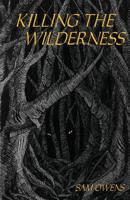 Killing the Wilderness 1545447071 Book Cover