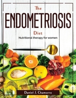 The Endometriosis Diet: Nutritional therapy for women 180438156X Book Cover