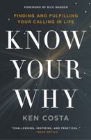 Know Your Why: Finding and Fulfilling Your Calling in Life 0718087712 Book Cover