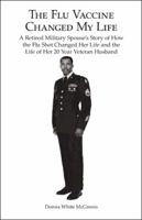 The Flu Vaccine Changed My Life: A Retired Military Spouse's Story of How the Flu Shot Changed Her Life and the Life of Her 20 Year Veteran Husband 1973646099 Book Cover