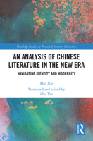 An Analysis of Chinese Literature in the New Era: Navigating Identity and Modernity (Routledge Studies in Twentieth-Century Literature) 103282753X Book Cover