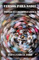 Versos Para Nadie: Poemas En Una Doble Logica 1543286534 Book Cover