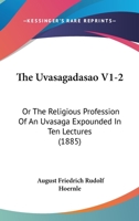 The Uvasagadasao V1-2: Or The Religious Profession Of An Uvasaga Expounded In Ten Lectures 1120042135 Book Cover