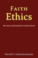 Faith Ethics: The Future of Christianity in North America 1434371158 Book Cover