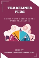 TRADELINES PLUS: Boost Your Credit Score With Tradelines B0BYR5DVR8 Book Cover