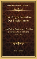 Das Urogenitalsystem Der Plagiostomen: Und Seine Bedeutung Fur Das Uebrigen Wirbelthiere (1875) 1167617649 Book Cover