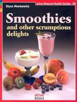 Smoothies: And Other Scrumptious Delights (Natural Health Guide) (Natural Health Guide) 1553120418 Book Cover