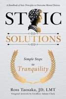 Stoic Solutions. Simple Steps to Tranquility. A Handbook of Stoic Principles to Overcome Mental Distress. B0DR3QNMR9 Book Cover