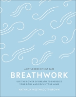 Breathwork: Use The Power Of Breath To Energise Your Body And Focus Your Mind 0241384559 Book Cover