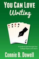 You Can Love Writing: A Guide to Get through Your College Papers and Like It 0990304604 Book Cover