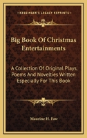 Big Book Of Christmas Entertainments: A Collection Of Original Plays, Poems And Novelties Written Especially For This Book 0548387222 Book Cover