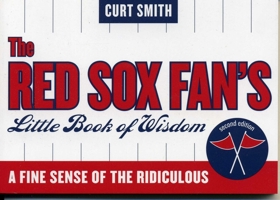 The Red Sox Fan's Little Book of Wisdom: A Fine Sense of the Ridiculous 1888698500 Book Cover