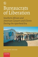 Bureaucrats of Liberation : Southern African and American Lawyers and Clients During the Apartheid Era 9087283458 Book Cover