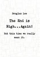 The End is Nigh...Again! ( But this time we really mean it.) 1446168964 Book Cover
