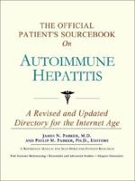 The Official Patient's Sourcebook on Autoimmune Hepatitis: A Revised and Updated Directory for the Internet Age 0597834180 Book Cover