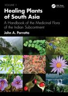 Healing Plants of South Asia: A Handbook of the Medicinal Flora of the Indian Subcontinent 1138036056 Book Cover