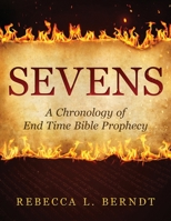 Sevens: A Chronology of End Time Bible Prophecy 1945169702 Book Cover