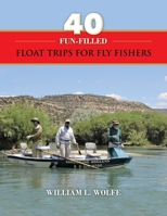 40 Fun-filled Float Trips for Fly Fishers 1545672091 Book Cover