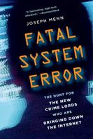 Fatal System Error: The Hunt for the New Crime Lords Who Are Bringing Down the Internet 1586489070 Book Cover
