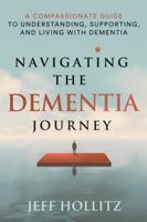 Navigating the Dementia Journey: A Compassionate Guide to Understanding, Supporting, and Living With Dementia 1958907057 Book Cover