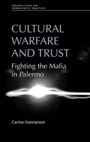 Cultural Warfare and Trust: Fighting the Mafia in Palermo (Perspectives on Democratic Practice) 0719076722 Book Cover