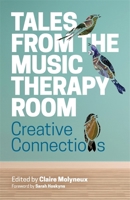 Tales from the Music Therapy Room: Creative Connections 1785925407 Book Cover
