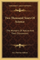 Two Thousand Years Of Science: The Wonders Of Nature And Their Discoverers 1494116669 Book Cover