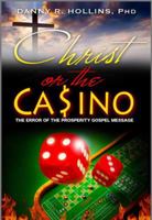 Christ or the Casino: The Error of the Prosperity Gospel Message 0692091343 Book Cover