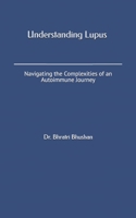 Understanding Lupus - Navigating the Complexities of an Autoimmune Journey B0C6BK1LV9 Book Cover