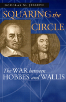 Squaring the Circle: The War Between Hobbes and Wallis (Science and Its Conceptual Foundations Series) 0226399001 Book Cover