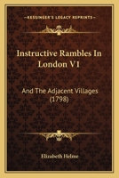 Instructive Rambles In London V1: And The Adjacent Villages 1166032957 Book Cover