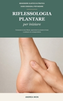Riflessologia plantare per iniziare: Guida essenziale per conoscere le zone riflesse, apprendere le pressioni di base e praticare con consapevolezza (Benessere Olistico in Pratica) (Italian Edition) B0HCL85W6T Book Cover