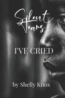 Silent Tears I've Cried B0CHKY1BLS Book Cover