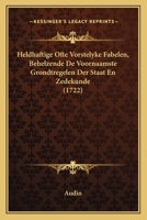 Heldhaftige Ofte Vorstelyke Fabelen, Behelzende De Voornaamste Grondtregelen Der Staat En Zedekunde (1722) 1166208478 Book Cover